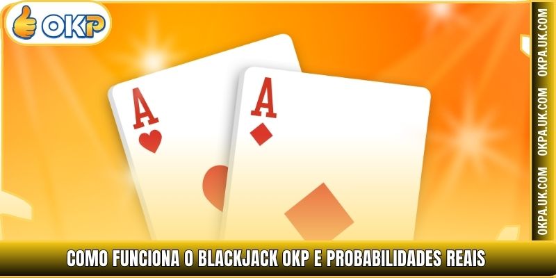 Como funciona o Blackjack OKP e probabilidades reais