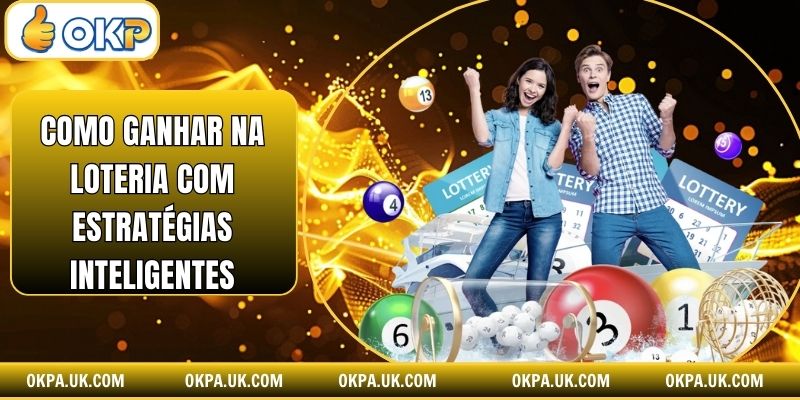 Como ganhar na loteria com estratégias inteligentes