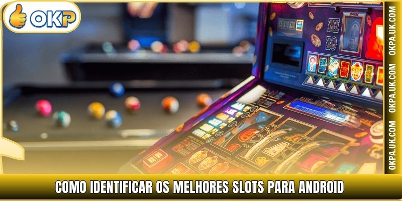Como identificar os melhores Slots para Android