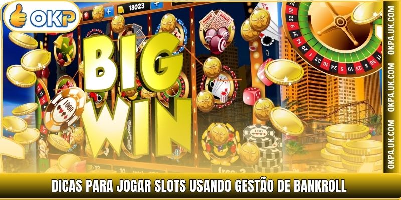 Dicas para jogar Slots usando gestão de bankroll