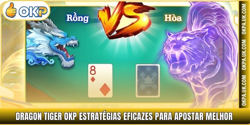 Dragon Tiger OKP estratégias eficazes para apostar melhor