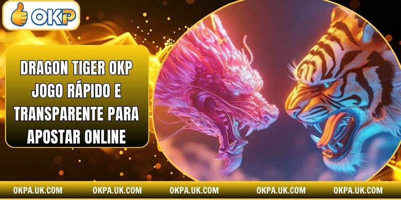 Dragon Tiger Okp Jogo Rápido E Transparente Para Apostar Online