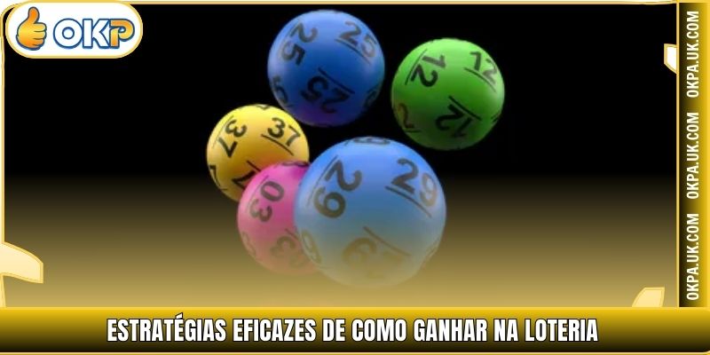 Estratégias eficazes de como ganhar na loteria