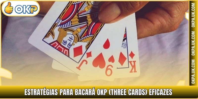 Estratégias para Bacará OKP (Three Cards) eficazes