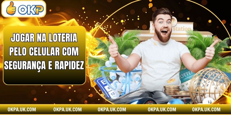 Jogar Na Loteria Pelo Celular Com Segurança E Rapidez