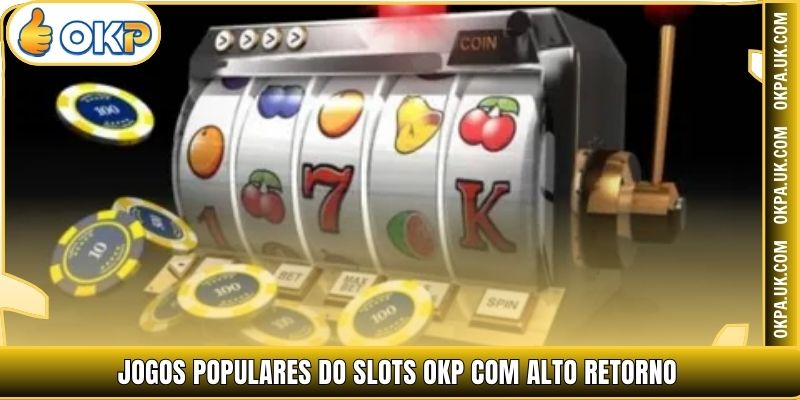 Jogos populares do Slots OKP com alto retorno