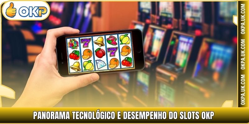 Panorama tecnológico e desempenho do Slots OKP