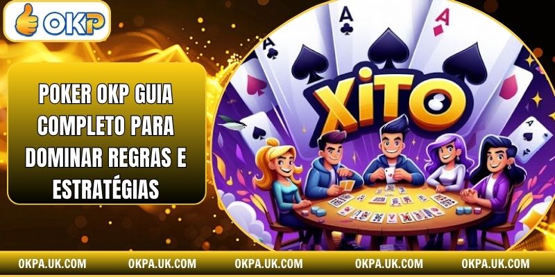 Poker Okp Guia Completo Para Dominar Regras E Estratégias