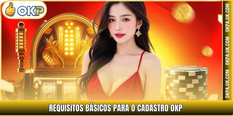 Requisitos básicos para o Cadastro OKP