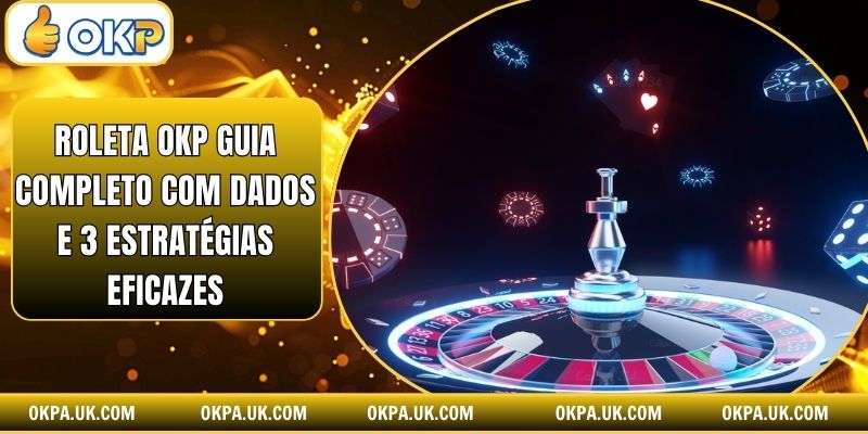 Roleta Okp Guia Completo Com Dados E 3 Estratégias Eficazes