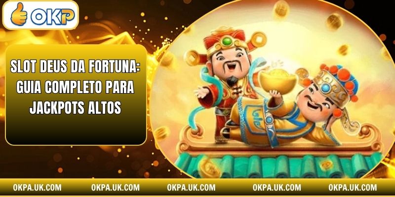 Slot Deus da Fortuna: Guia completo para jackpots altos
