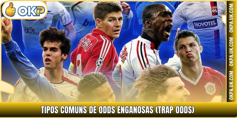 Tipos comuns de Odds Enganosas (Trap Odds)