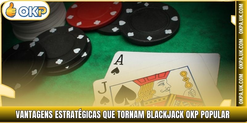 Vantagens estratégicas que tornam Blackjack OKP popular