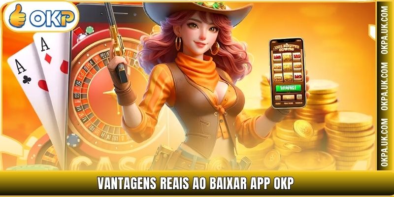 Vantagens reais ao Baixar App OKP
