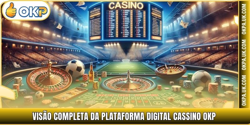 Visão completa da plataforma digital Cassino OKP